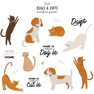 May include: Cute illustration of dogs and cats with four quotes about home. The quotes are "Home sweet home", "Home is where your dog is", "Home is where your cat is", and "Cuteness Days".