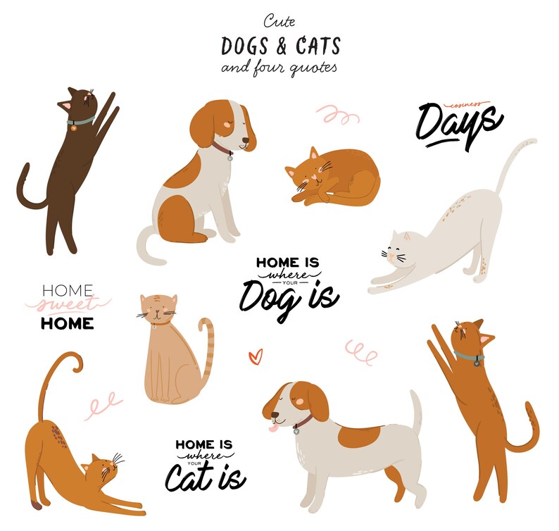 May include: Cute illustration of dogs and cats with four quotes about home. The quotes are "Home sweet home", "Home is where your dog is", "Home is where your cat is", and "Cuteness Days".