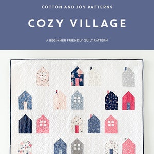 Cozy Village Quilt Pattern, Cotton and Joy Patterns, CJ121