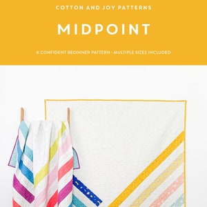 May include: A quilt pattern called "Midpoint" by Cotton and Joy Patterns. The pattern is a confident beginner pattern and includes multiple sizes. The quilt is made with colorful stripes and is displayed on a white wall.