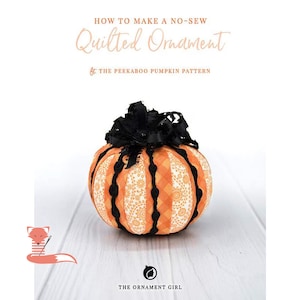 May include: A quilted pumpkin ornament with orange and white patterned fabric, black ribbon, and black accents. The text "HOW TO MAKE A NO-SEW Quilted Ornament" is at the top. The text "& THE PEEKABOO PUMPKIN PATTERN" is below. The Ornament Girl logo is at the bottom.