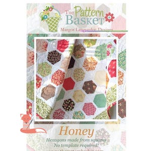 May include: A quilting pattern for a honeycomb quilt called "Honey". The pattern is made by Margot Languedor Designs and features hexagons made from squares. The pattern states that no template is required.