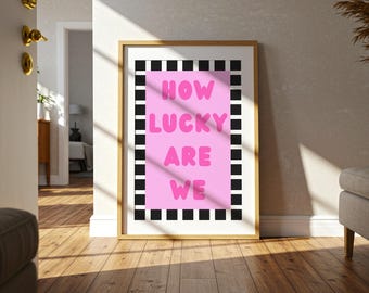 Pink How Lucky Are We Print: Bold Typography, Positive Home Decor (Digital Download PNGs