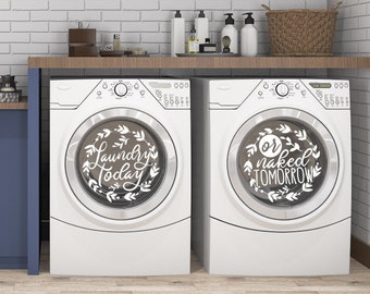 Laundry today or naked tomorrow vinyl decals, Laundry room decor. Large, 13.25" or 18.5"  front load washer / dryer stickers