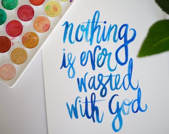 Nothing Is Wasted | Watercolor Painting | Hand-Lettered Calligraphy