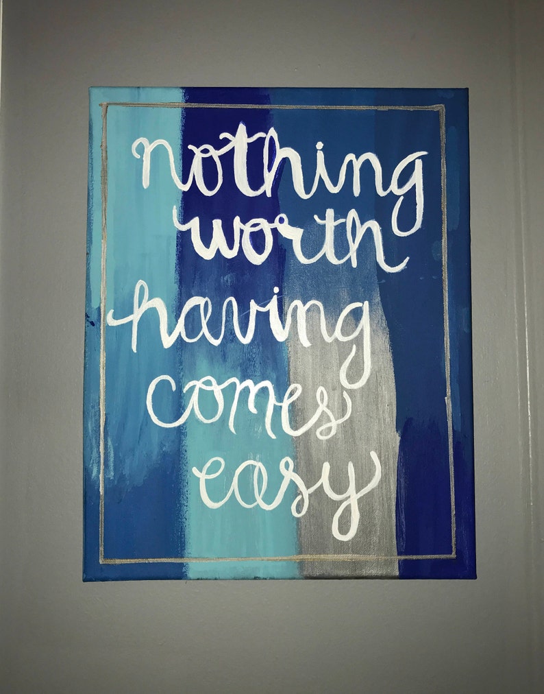 Nothing Worth Having Comes Easy Quote Handpainted Canvas