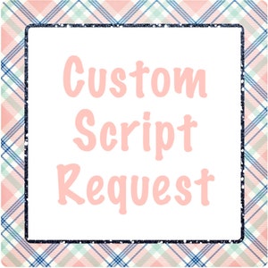 May include: A square graphic with a white center and a pink, blue, and white plaid border. The words "Custom Script Request" are written in light pink script font within the white center.