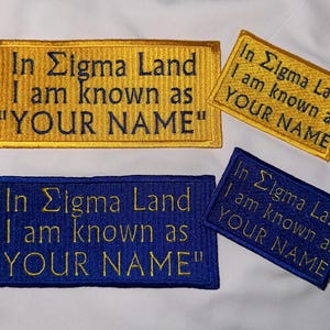 In Sigmaland or In Sigma Land; LARGE solid filled, embroidered iron OR sew on patch ...PERSONALIZED with Line Name. Also available in mini.
