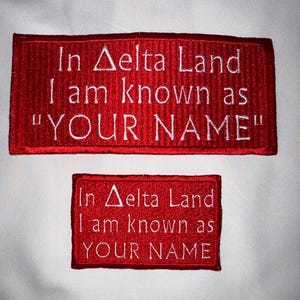 LARGE solid filled, embroidered iron OR sew on patch - In Delta Land I Am Known as.....PERSONALIZED with Line Name. Also available in mini.