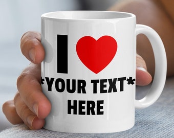 Custom I Heart Mug, Custom Heart Mug, Customized Heart Mug, Gift For Her, Personalized Heart Mug, Create Your Own Mug, Customized Coffee Mug
