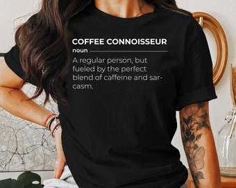 Funny Coffee Connoisseur Definition T-Shirt, Unisex Sarcasm Tee, Humorous Hoodie, Casual Sweatshirt, Sarcasm Lover Gift Idea