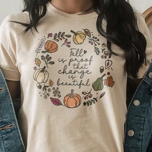 Fall Is Proof That Change Is Beautiful Shirt, Thanksgiving T-Shirt, Fall Shirt, Autumn Shirt, Cute Fall Tee, Thankful Shirt, Blessed, Gift