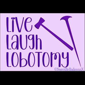 Live Laugh Lobotomy - vintage lobotomy tool sticker with a clear or holographic finish