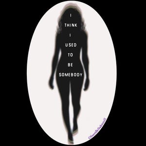 I Think I Used to Be Somebody - human silhouette sticker with a clear or holographic finish