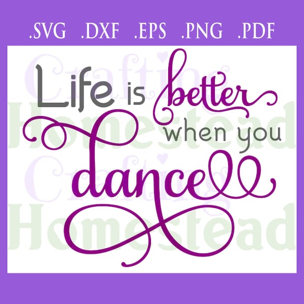 Life is better when you dance / dancer quote ballet pointe jazz tap love / .svg .dxf .eps .png .pdf files / Cricut, Silhouette +