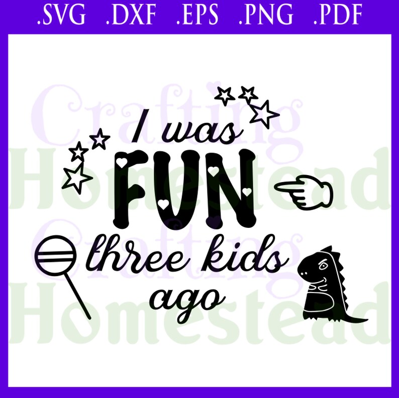 two four five I was fun three kids ago Silhouette + normal parent life troubles snarky .svg .dxf .eps .png .pdf files Cricut