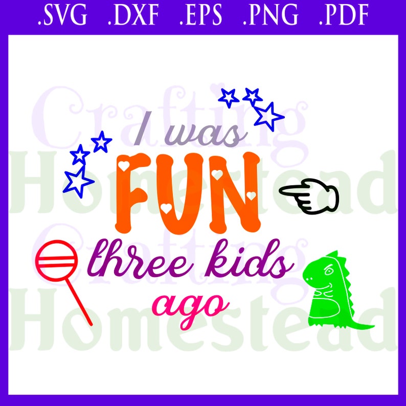 two four five I was fun three kids ago Silhouette + normal parent life troubles snarky .svg .dxf .eps .png .pdf files Cricut