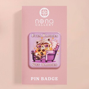 Even Baddies Get Saddies Raccoon Badge | Cute Trash Pandas Quote Meme Relatable Mood Funny Cute Kawaii Accessory Fun Gift Stocking Fillers