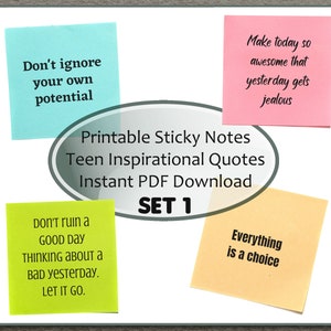 May include: Printable sticky notes with inspirational quotes for teens. The notes are in various colors, including yellow, green, blue, and pink. The text on the notes includes quotes such as "Don't ignore your own potential", "Make today so awesome that yesterday gets jealous", "Don't ruin a good day thinking about a bad yesterday. Let it go.", and "Everything is a choice".