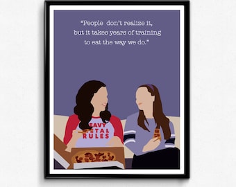 Gilmore Girls Quote Poster, TV Show Minimalist Print, Lorelai and Rory- People don't realize It takes years of training to eat the way we do