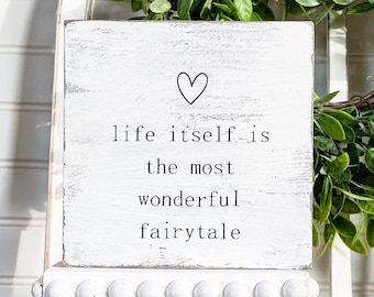 Life Itself Is The Most Wonderful Fairytale Rustic 5 x 5 Wood Sign - Farmhouse Tiered Tray Decor - Love Themed Decor
