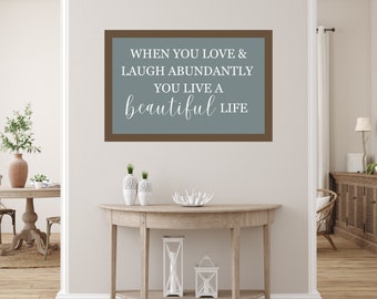 Spring Home Decor: Beautiful Life Farmhouse Style Digital Print - When You Love & Laugh Abundantly