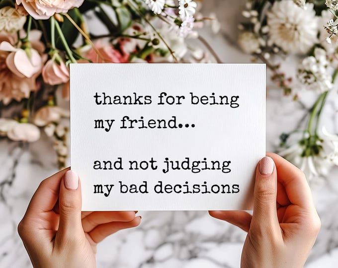 Funny Friend Card, Sarcastic Friendship Gift, Women Humor, Relatable Humor Card, Thanks for Being My Friend and Not Judging My Bad Decisions