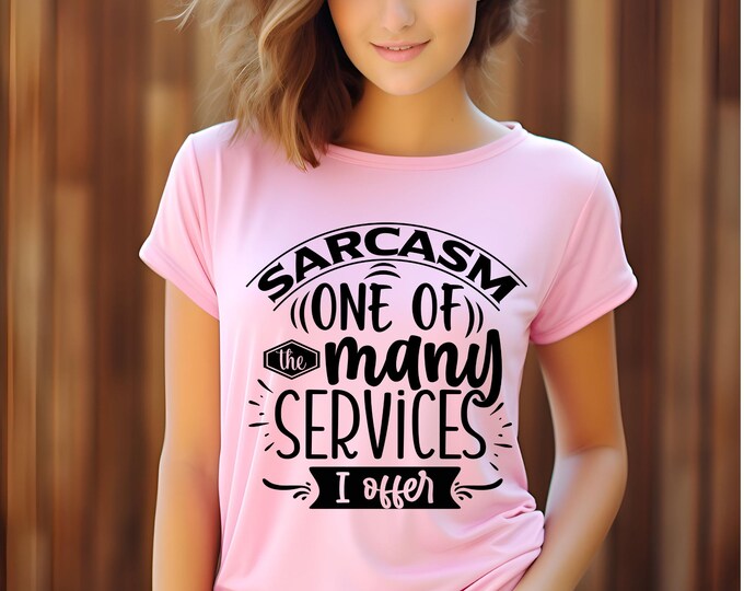 Sarcasm is One of the Many Services I Offer - Confident Woman's Tee with Sassy Attitude - Funny and Sarcastic Top - Pink Collection -