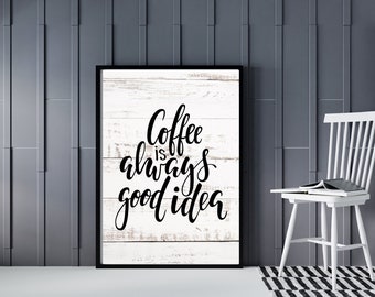 Coffee is Always A Good Idea Farmhouse Style Wall Sign - Gallery Wall Art Printable- Coffee House Sign