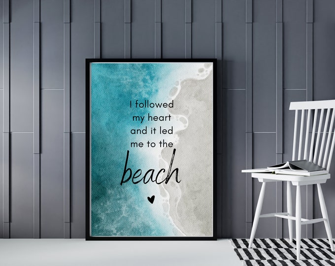 I Followed My Heart and It Led Me To The Beach  Printable- Coastal Wall Art Printable - Beach House Wall Decor