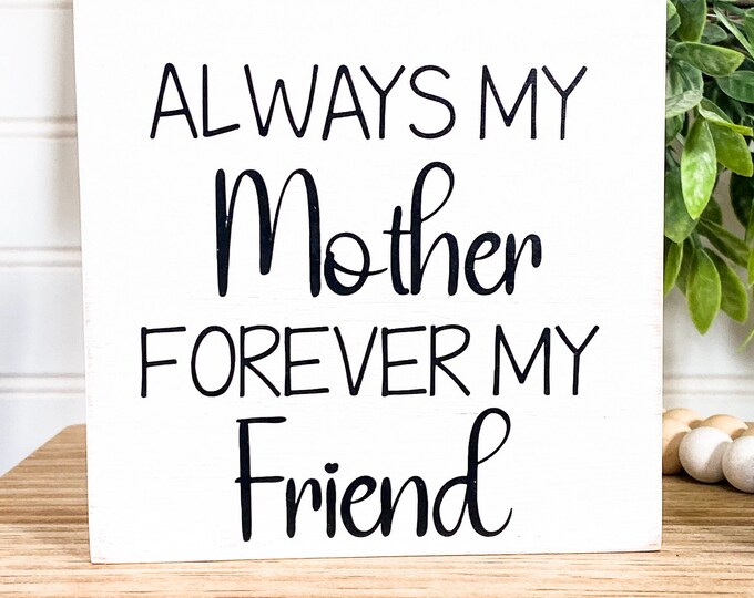 Always My Mother Forever My Friend 5x5 Wood Sign - Tiered Tray Decor - Mother’s Day Gift