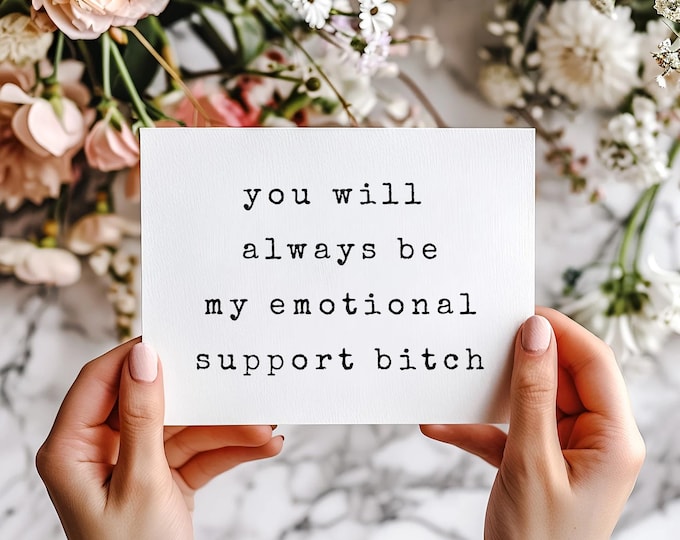 Funny Best Friend Card, Sarcastic Friendship Gift, Women Humor Card, Relatable Bestie Card, You Will Always Be My Emotional Support Bitch
