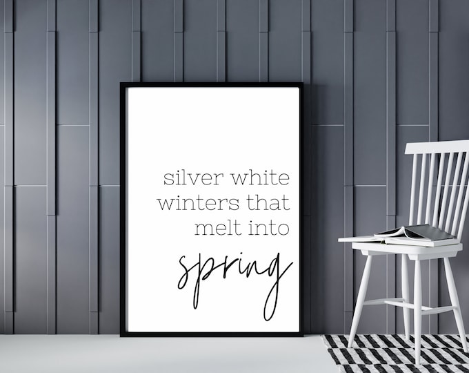 Silver White Winters That Melt into Spring  Farmhouse Style Sign - Minimalist Wall Art Printable - Spring Wall Decor