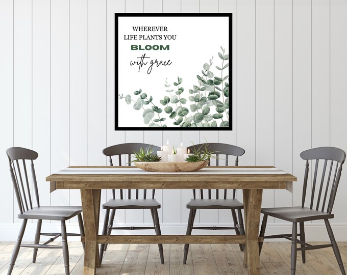 Wherever Life Plants You Bloom With Grace Digital Print -Instant Download - Farmhouse Style Wall Decor - Spring Quote Sign