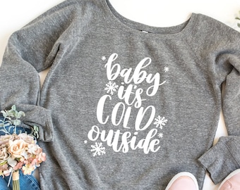 Baby It's Cold Outside Sweatshirt, Comfy, Christmas Shirt, Christmas Gift