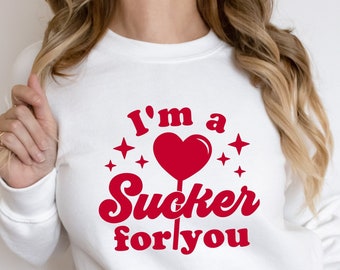I'm a Sucker for You, Valentines Day Sweatshirt, Valentines Day Shirt for Women, Valentines Day Shirt, Sweatshirt for Women
