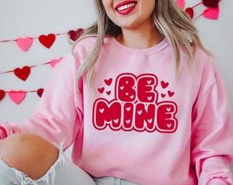 Be Mine, Valentines Day Sweatshirt, Valentines Day Shirt for Women, Valentines Day Shirt, Be Mine Shirt, Sweatshirt for Women