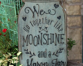 We Go Together Like Moonshine and a Mason Jar Wood Sign