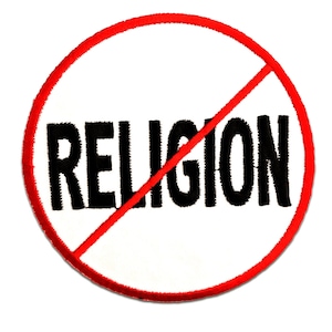 May include: A red circle with a diagonal red line through it. The word "RELIGION" is written in black letters inside the circle.