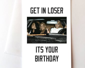 Get In Loser Birthday Card, Funny, Ratchet, Sloppy, Turn Up, Party