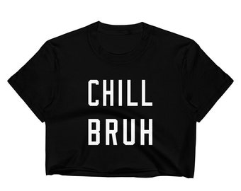 Women's Chill Bruh Crop Top T Shirt, Baby Girl Cute Summer Spring Cropped Script Lettering Funny