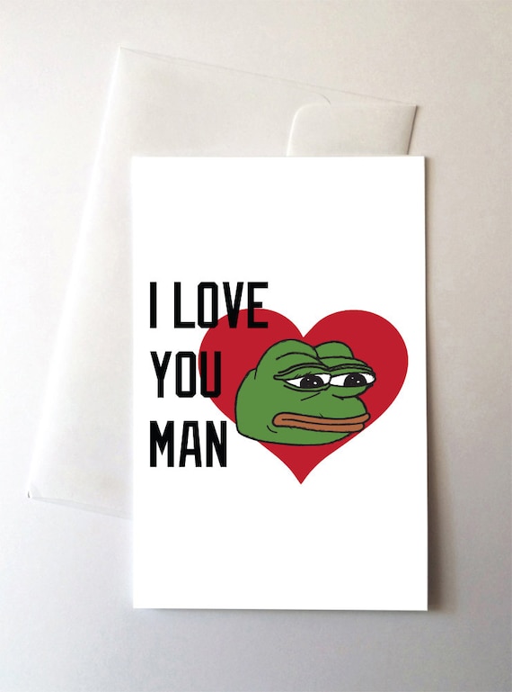 Pepe The Card I Love You Man Greeting Card Love I Love You Etsy