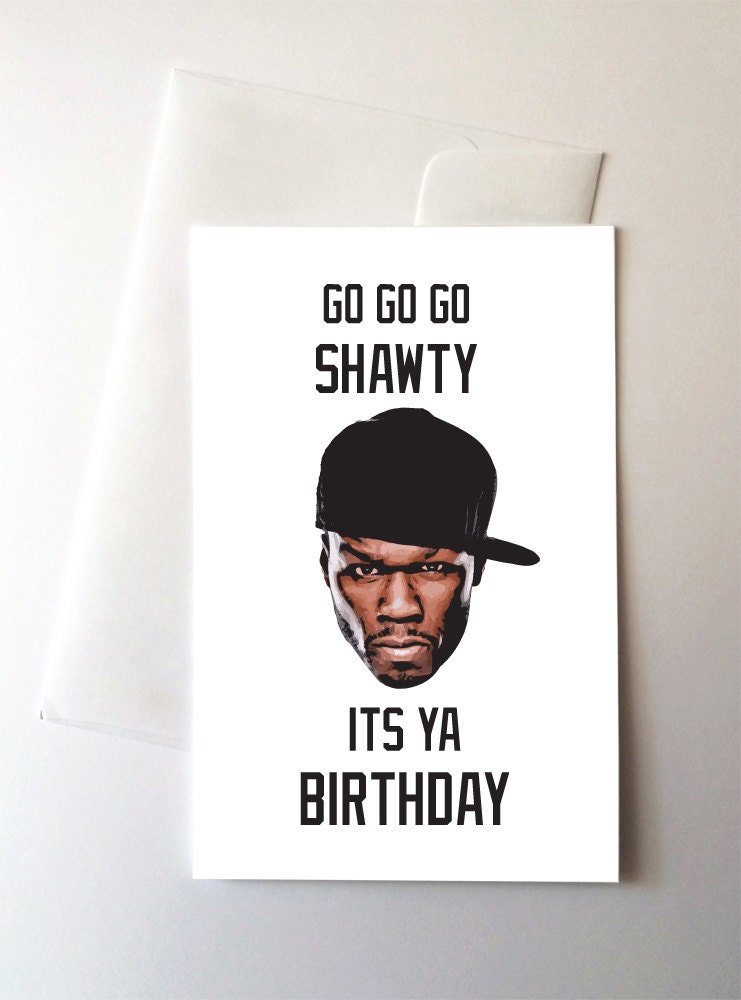 Go Shawty, It's Your Birthday! 50 Cent Lyrics Inspired Card