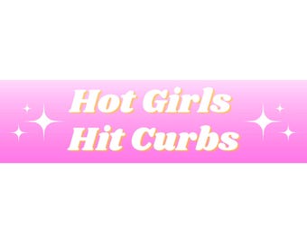 Hot Girls Hit Curbs Bumper Sticker