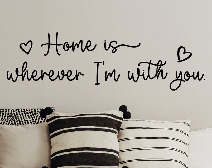 Home is wherever I'm with you wall decal for master bedroom, romantic wall art, couples wall art, bedroom wall decor, home sign,