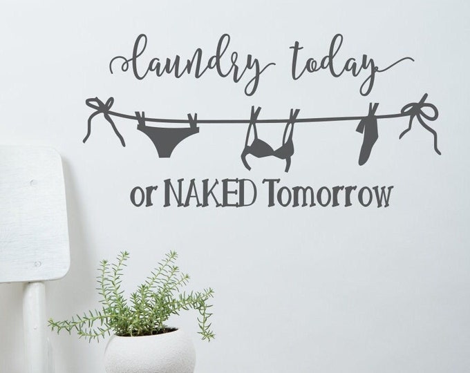 Laundry room wall decal, Laundry today or naked tomorrow, laundry room decal