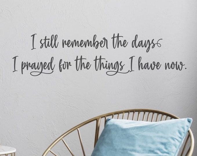 Vinyl wall decal, grateful thankful blessed, I still remember days I prayed, above bed decal, sign above bed, gift for wife