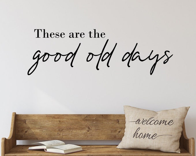 These are the good old days wall art vinyl wall decal quote, farmhouse home decor, good ole days,