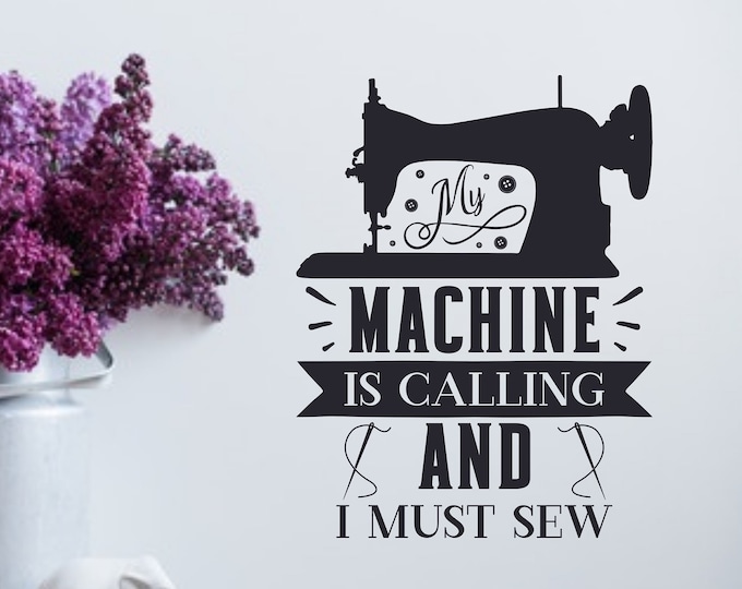 Sewing machine wall decor, sewing wall decal, and I must sew, you sew girl,