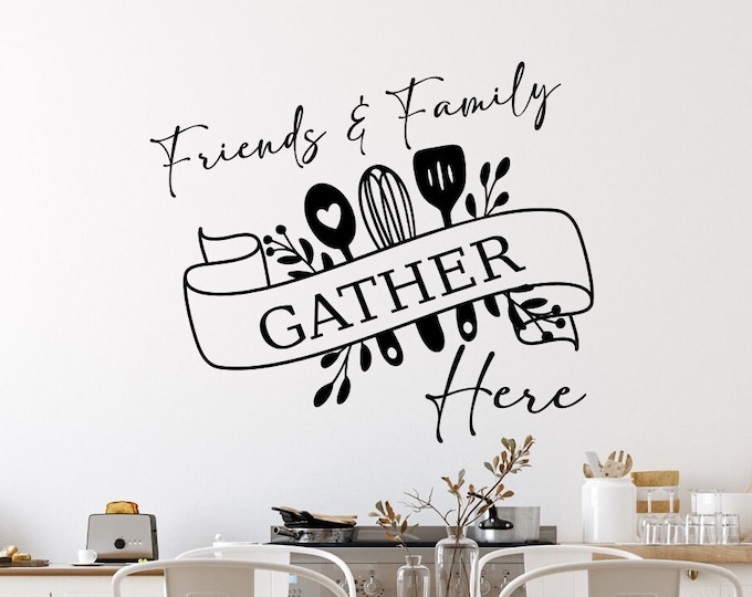 Friends and Family Gather Here kitchen wall decal, kitchen wall art, kitchen decal, farmhouse kitchen sign, kitchen and dining wall decor